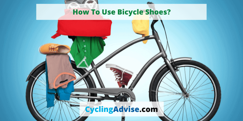 How To Use Bicycle Shoes